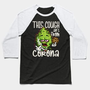 This Cough Aint From Corona We-ed Joke Cannabis 420 Stoner Baseball T-Shirt